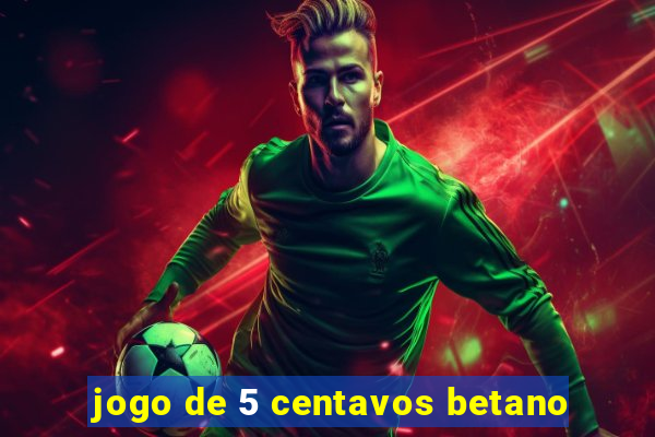 jogo de 5 centavos betano